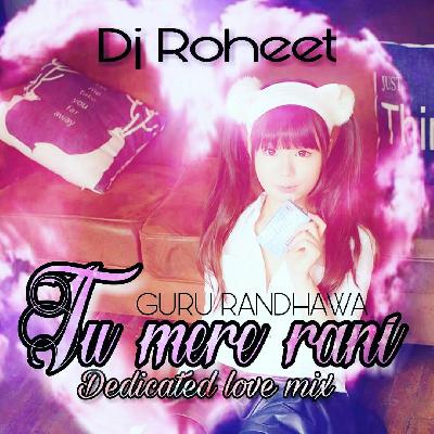 Tu Meri Rani Guru Randhawa - (Chillout Mix) Dj Roheet